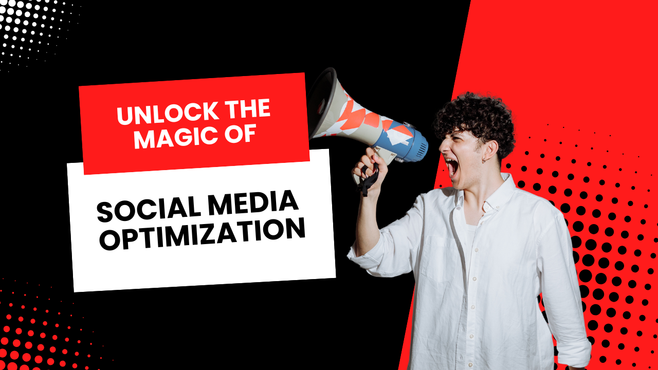 unlock the magic of social media optimization and marketing for your brand's success